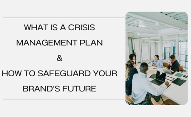 Why Your Business Needs A Crisis Management Plan: Safeguarding Your Brand’s Future
