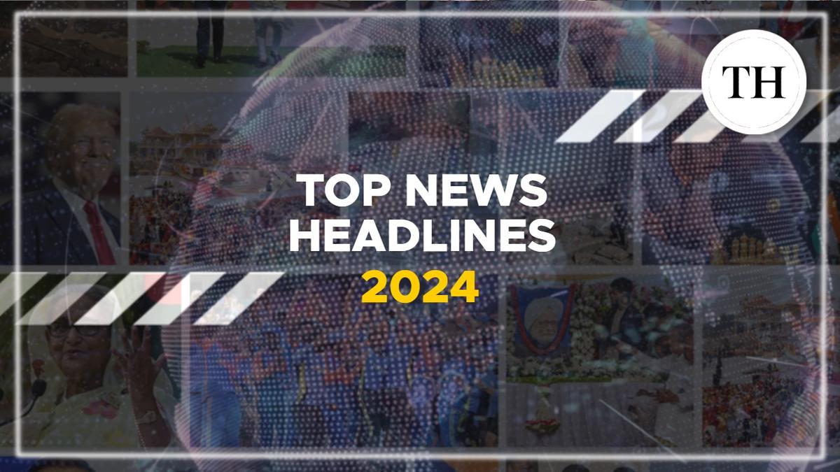 Watch: 2024 in recap | Top news headlines | The Hindu
